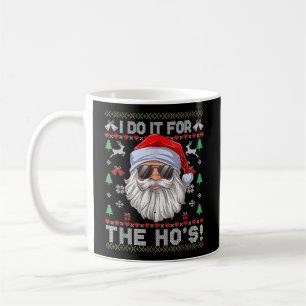 I Do It For The Ho'S Inappropriate Santa Ugly Coffee Mug