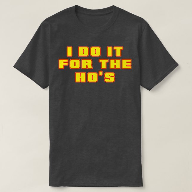 I Do It For The Hos Neon Yellow Text T-Shirt (Design Front)