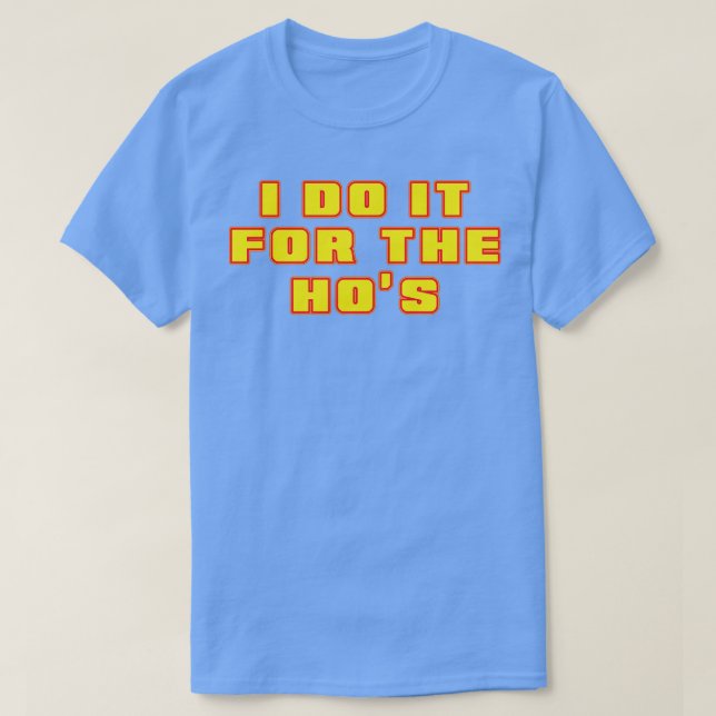I Do It For The Hos Neon Yellow Text T-Shirt (Design Front)