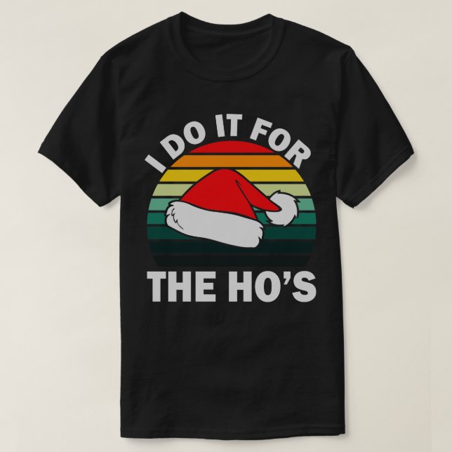 I Do It For The Hos Retro Christmas Gift T-Shirt (Design Front)