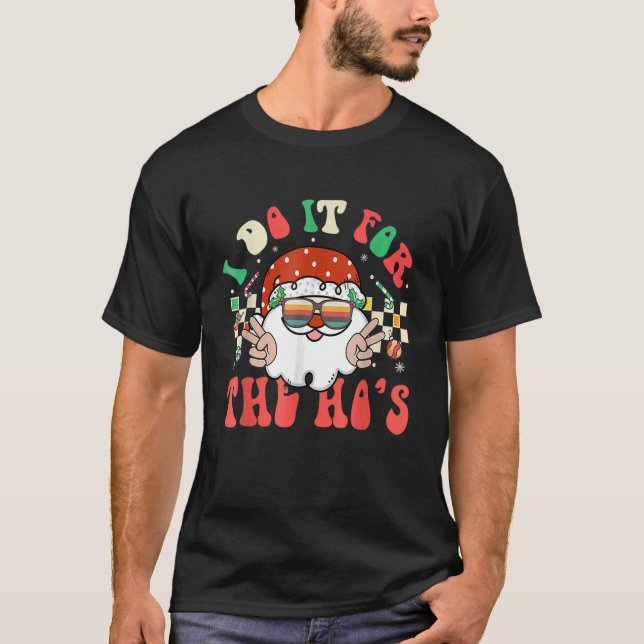 I Do It For The Ho's Retro Santa Claus Groovy Chri T-Shirt (Front)