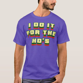I Do It For The Hos Retro Text T-Shirt