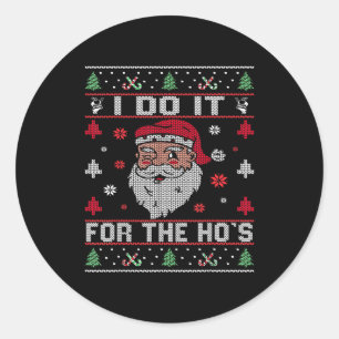 I Do It For The Ho's, Rude Offensive Christmas San Classic Round Sticker
