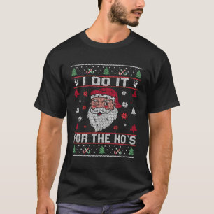 I Do It For The Ho'S Rude Offensive Christmas Sant T-Shirt