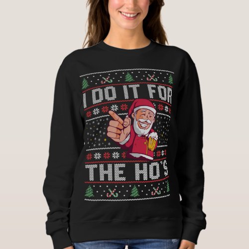 I Do It For The Hos _ Rude Offensive Christmas Sw Sweatshirt