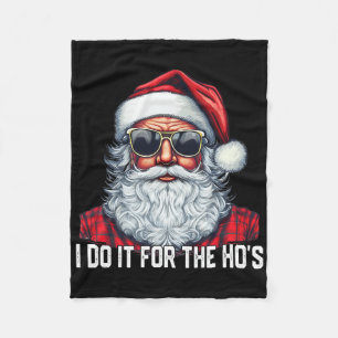 I Do It For The Ho's Santa Christmas  Fleece Blanket