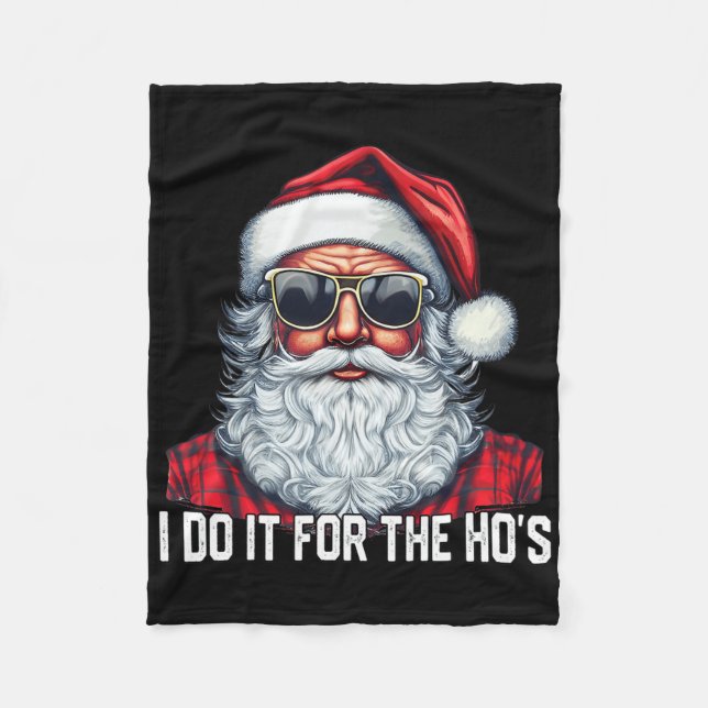 I Do It For The Ho's Santa Christmas  Fleece Blanket (Front)