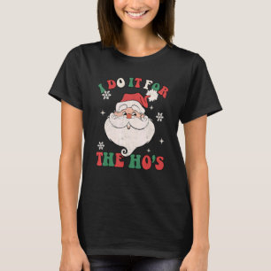 I Do It For The Ho's Santa Claus Christmas Retro B T-Shirt