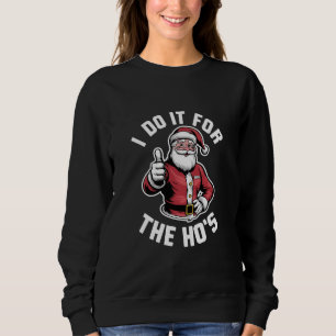 I Do It for The Hos Santa Claus Funny Christmas Sweatshirt