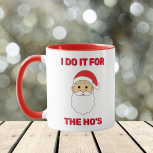 I Do It For The Ho's Santa Claus Naughty White Mug