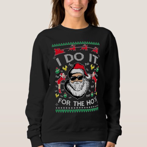 I Do It For The Hos Santa Claus Ugly Christmas Swe Sweatshirt