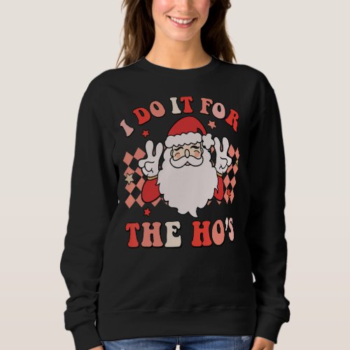 I Do It For The Hos Santa Groovy Retro Christmas  Sweatshirt