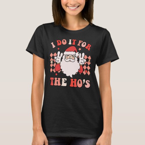 I Do It For The Hos Santa Groovy Retro Christmas  T_Shirt