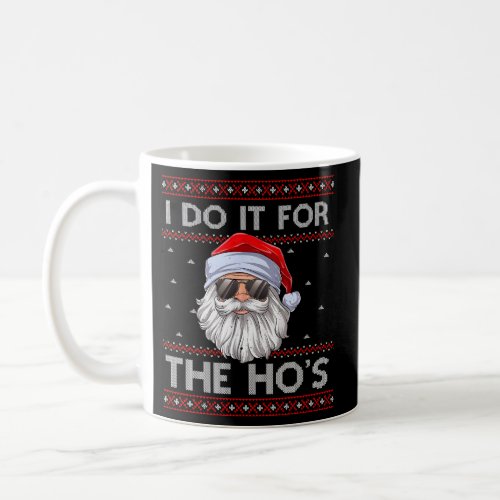 I Do It For The HoS Santa Ugly Coffee Mug
