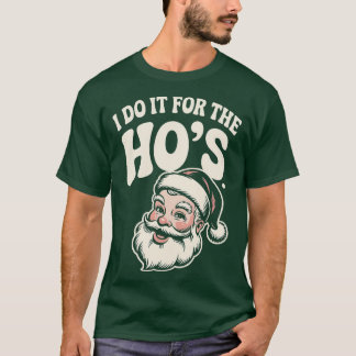 I Do it For The Ho's T-Shirt