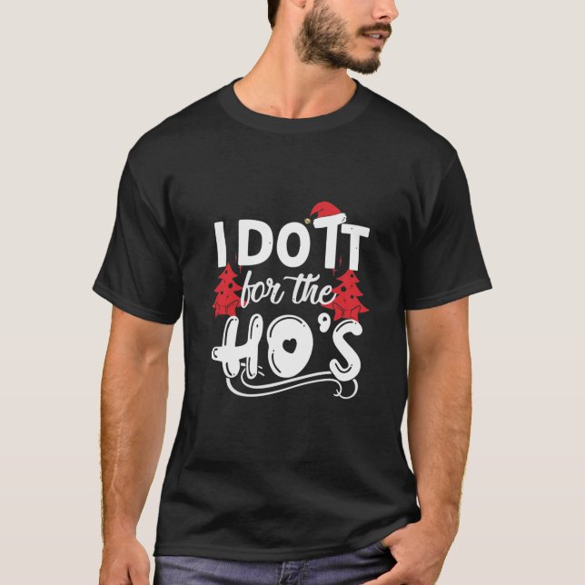I do it for the HO's T-Shirt (Front)
