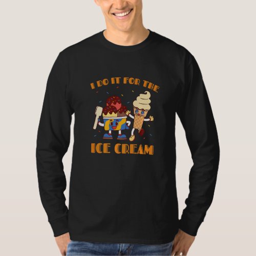 I Do It For The Ice Cream Scoops Summer Food Snack T_Shirt