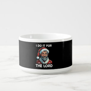 I Do It For The Lord Christian Christmas Gift Bowl