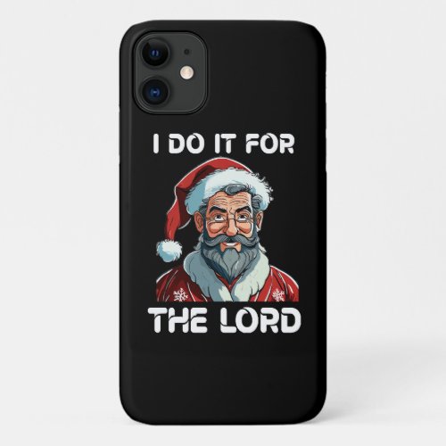 I Do It For The Lord Christian Christmas Gift iPhone 11 Case