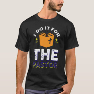 I Do It For The Pastor Preacher Clergy T-Shirt