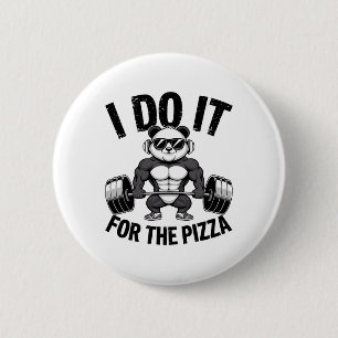 I Do It For The Pizza Barbell Bodybuilders Bodybui Button