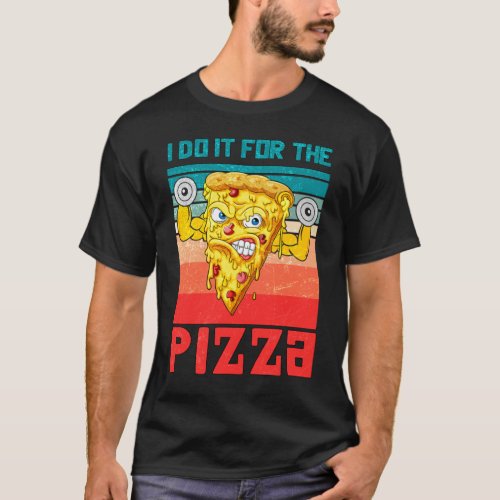 I Do It For the Pizza T_Shirt