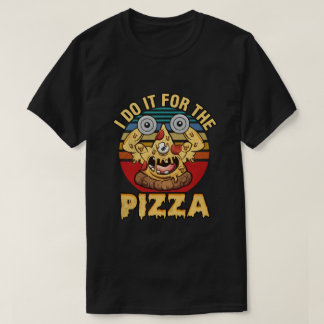 I Do It For the Pizza T-Shirt