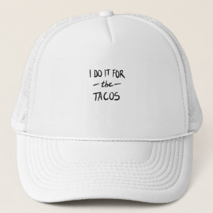 I do it for the tacos trucker hat