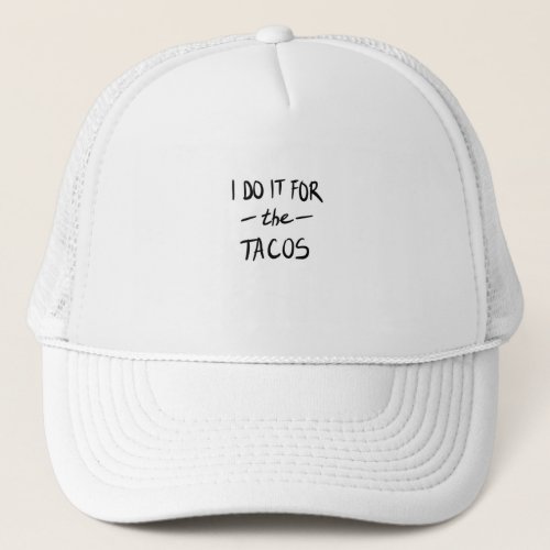I do it for the tacos trucker hat