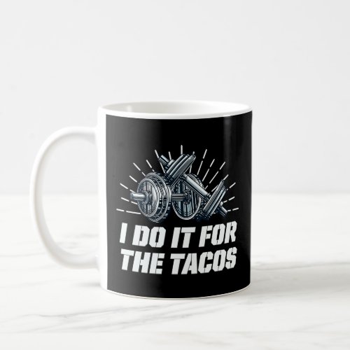 I Do It for the Tacos  Workout Humor Gym Fitness F Coffee Mug