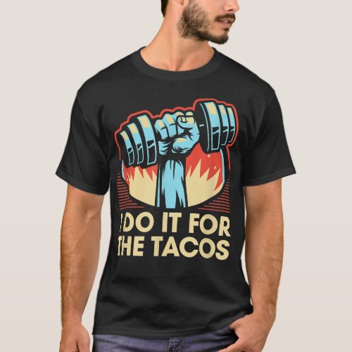 I Do It for the Tacos Workout Humor Gym Fitness T_Shirt