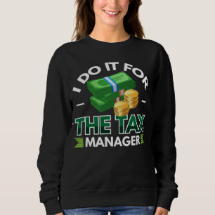 I Do It For The Tax Manager Sweatshirt