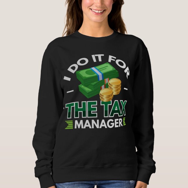 I Do It For The Tax Manager Sweatshirt (Front)