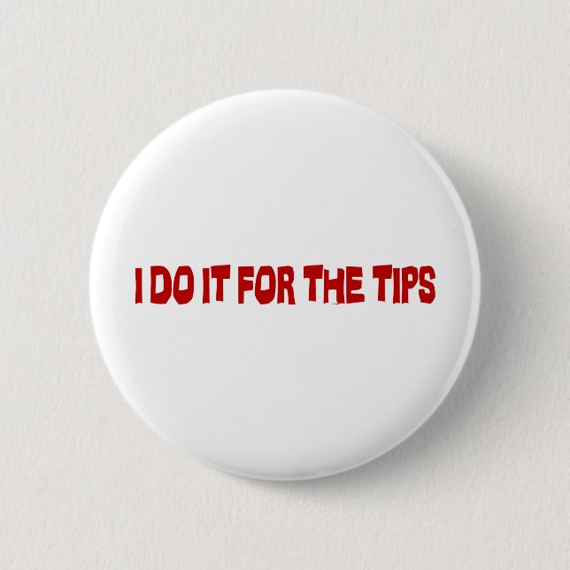 I Do It For The Tips Button (Front)