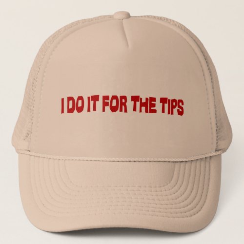 I Do It For The Tips Trucker Hat