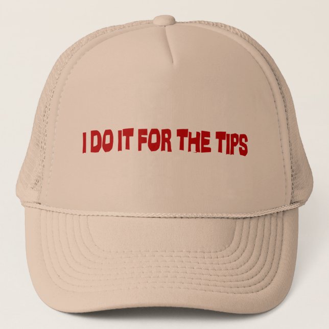 I Do It For The Tips Trucker Hat (Front)