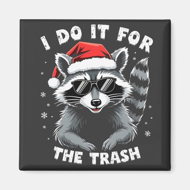 I Do It for the Trash Funny Christmas Raccoon  Magnet (Front)