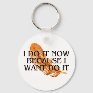 I Do It Now beacuse I want it .motivation gold Keychain