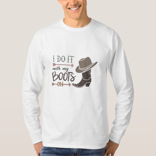 I do it with my boots T_Shirt