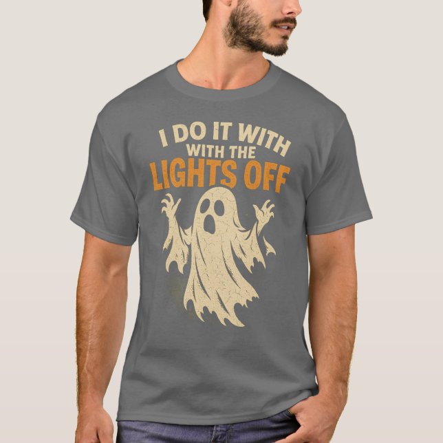 I DO IT WITH THE LIGHTS OFF T-Shirt (Front)