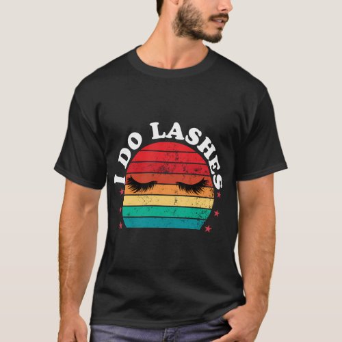 I Do Lashes Lash Cosmetologist Eyelash Tech T_Shirt