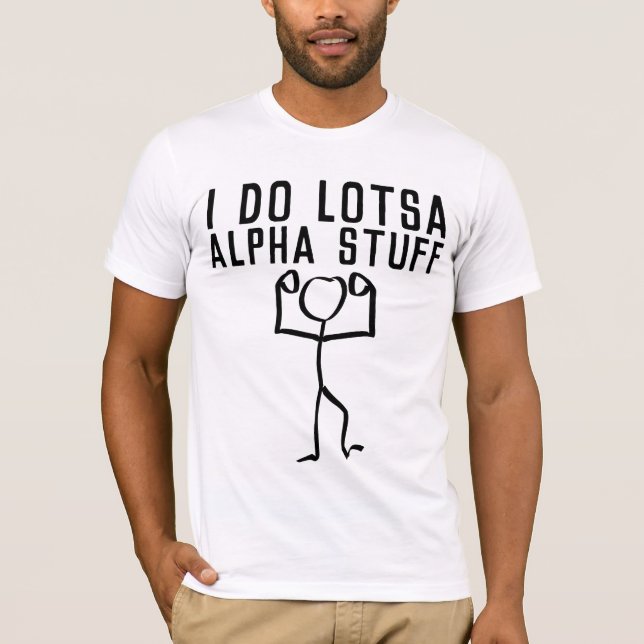 I DO LOTSA ALPHA STUFF, FUNNY MEN'S T-shirts (Front)