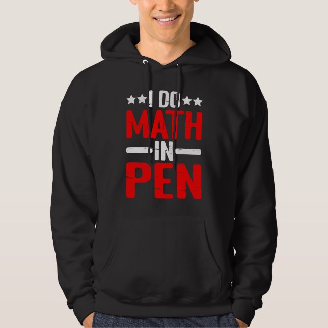 I Do Math In Pen Hoodie (Front)