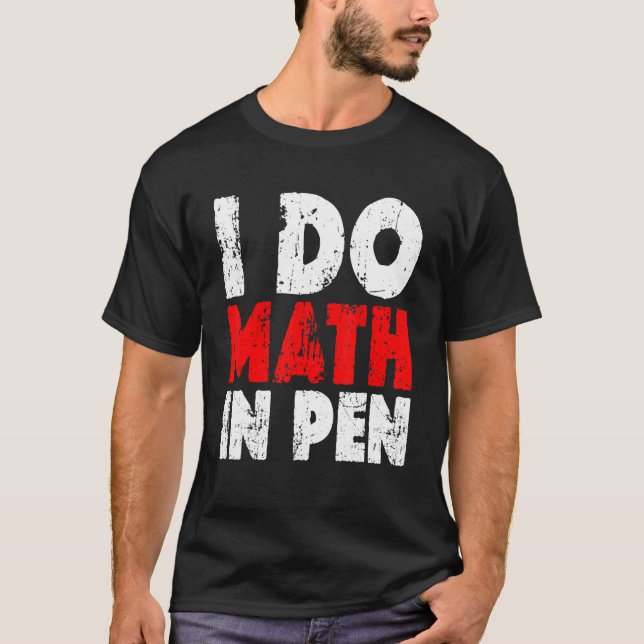 I Do Math In Pen T-Shirt (Front)