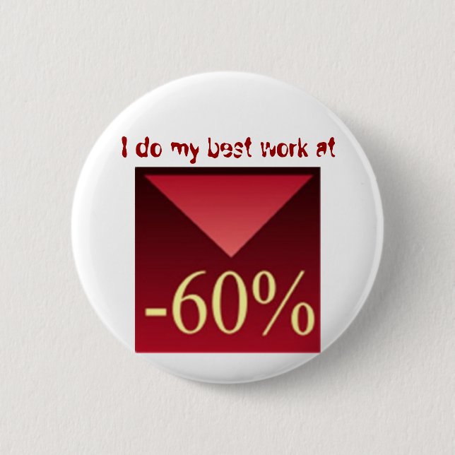 I do my best work at -60%, button (Front)