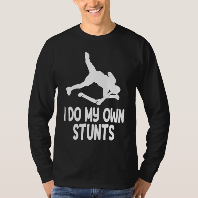 I Do My Own Stunts  2 T-Shirt (Front)