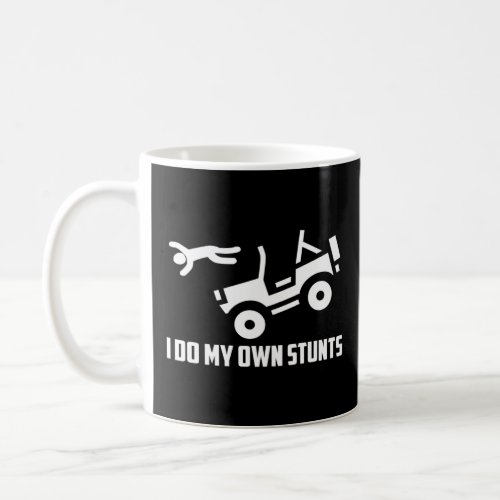 I Do My Own Stunts 4x4 Off road SUV Vehicle  Coffee Mug