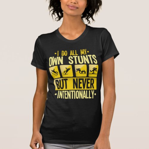 I Do My Own Stunts Accident Clumsy People Humor T_Shirt