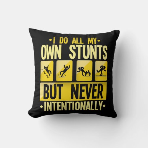 I Do My Own Stunts Accident Clumsy People Humor Throw Pillow