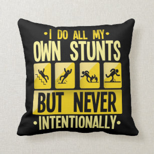 I Do My Own Stunts Accident Clumsy People Humor Throw Pillow